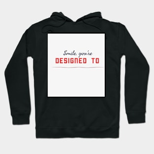 Smile you are designed to Hoodie